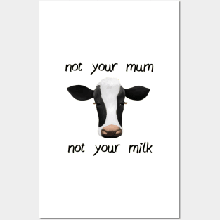 Not  your mum not your milk Posters and Art